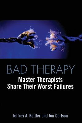 Bad Therapy: Master Therapists Share Their Worst Failures Paperback Routledge