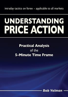 Understanding Price Action: practical analysis of the 5-minute time frame Light Tower Publishing