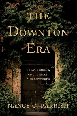 The Downton Era: Great Houses, Churchills, and Mitfords Paperback Troubador Publishing