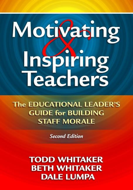 Motivating & Inspiring Teachers: The Educational Leader's Guide for Building Staff Morale Paperback Routledge