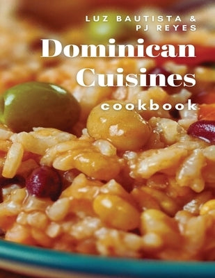 Dominican Cuisines Cookbook: 60 Flavorful Recipes Directly from Dominican Republic to Make at Home! Paperback Independently Published