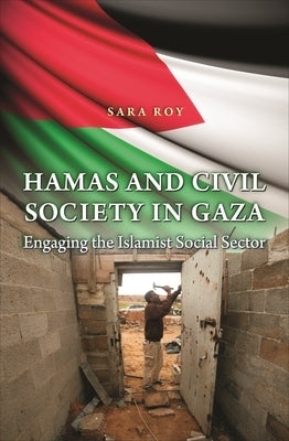 Hamas and Civil Society in Gaza: Engaging the Islamist Social Sector Paperback Princeton University Press