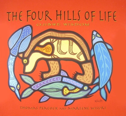 The Four Hills of Life: Ojibwe Wisdom Minnesota Historical Society Press