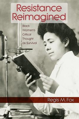 Resistance Reimagined: Black Women's Critical Thought as Survival Paperback University Press of Florida