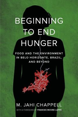 Beginning to End Hunger: Food and the Environment in Belo Horizonte, Brazil, and Beyond Paperback University of California Press