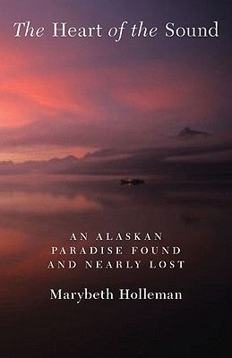 The Heart of the Sound: An Alaskan Paradise Found and Nearly Lost Paperback Bison