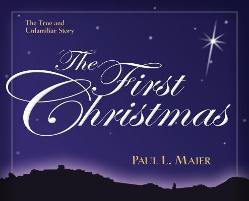 The First Christmas: The True and Unfamiliar Story Paperback Kregel Publications