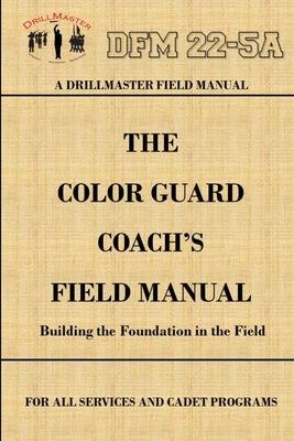 DrillMaster's Color Guard Coach's Field Manual Paperback Lulu.com