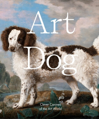 Art Dog: Clever Canines of the Art World by Smith Street Books
