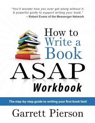 How To Write A Book ASAP Workbook: The step-by-step guide to writing your first book fast! Paperback New Generation Consulting LLC