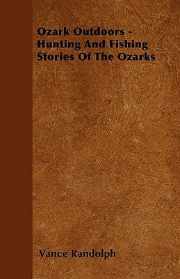 Ozark Outdoors - Hunting and Fishing Stories of the Ozarks Paperback Read Books