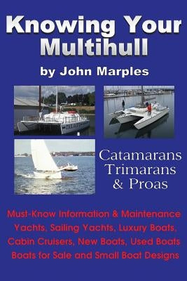 Knowing Your Multihull: Catamarans, Trimarans, Proas - Including Sailing Yachts, Luxury Boats, Cabin Cruisers, New & Used Boats, Boats for Sal Paperback Bookspecs Publishing