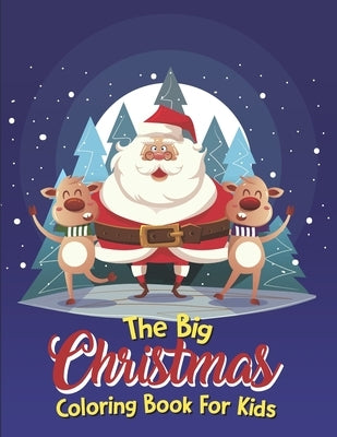 The Big Christmas Coloring Book For Kids: The Big Christmas Coloring Book For Kids 5 Year Old, Easy Paperback Independently Published