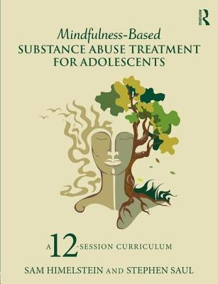 Mindfulness-Based Substance Abuse Treatment for Adolescents: A 12-Session Curriculum Paperback Routledge