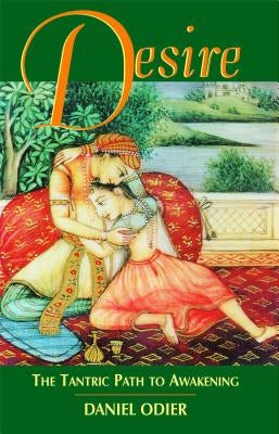 Desire: The Tantric Path to Awakening Inner Traditions International