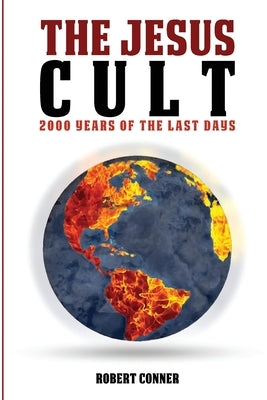 The Jesus Cult: 2000 Years of the Last Days Paperback Robert P Conner
