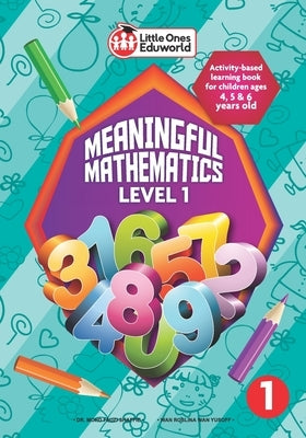 Little Ones Eduworld Meaningful Mathematics Level 1: Activity-based Learning Book for Children Ages 4, 5 and 6 Years Old Paperback Little Ones International Sdn Bhd