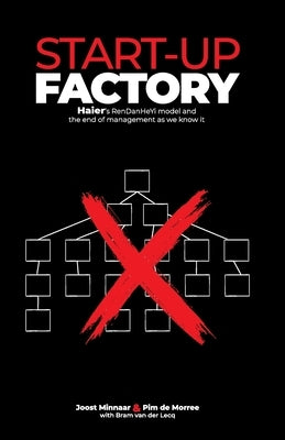 Start-up Factory: Haier's RenDanHeYi model and the end of management as we know it Paperback Corporate Rebels Nederland B.V.