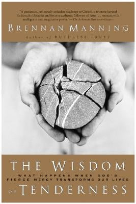 The Wisdom of Tenderness: What Happens When God's Fierce Mercy Transforms Our Lives Paperback HarperOne
