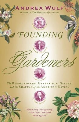 Founding Gardeners: The Revolutionary Generation, Nature, and the Shaping of the American Nation Vintage