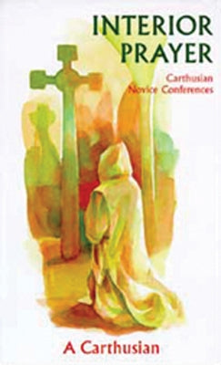 Interior Prayer: Carthusian Novice Conferences Paperback Cistercian Publications