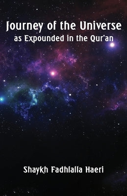 Journey of the Universe as Expounded in the Qur'an Paperback Zahra Publications