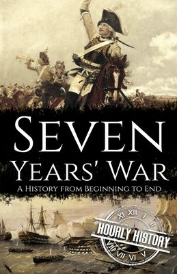 Seven Years' War: A History from Beginning to End Paperback Independently Published