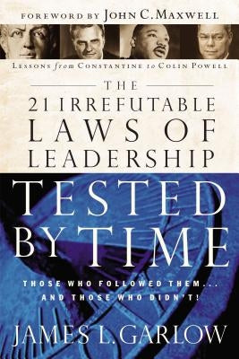 The 21 Irrefutable Laws of Leadership Tested by Time: Those Who Followed Them...and Those Who Didn't Paperback Thomas Nelson Publishers