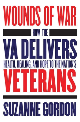 Wounds of War: How the Va Delivers Health, Healing, and Hope to the Nation's Veterans Paperback Cornell University Press