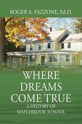 Where Dreams Come True: A History of Maplebrook School Paperback Outskirts Press