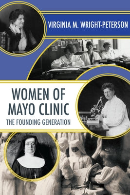Women of Mayo Clinic: The Founding Generation Paperback Minnesota Historical Society Press