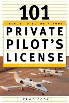 101 Things to Do After You Get Your Private Pilot's License by Cook, LeRoy