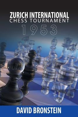 Zurich International Chess Tournament, 1953 Paperback WWW.Snowballpublishing.com