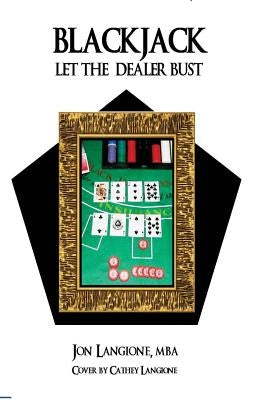 Blackjack: Let the Dealer Bust Paperback Createspace Independent Publishing Platform