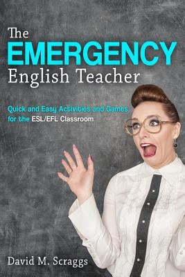 Esl/Efl: The Emergency English Teacher: Quick and Easy Activities and Games for the ESL/EFL Classroom Paperback Createspace Independent Publishing Platform