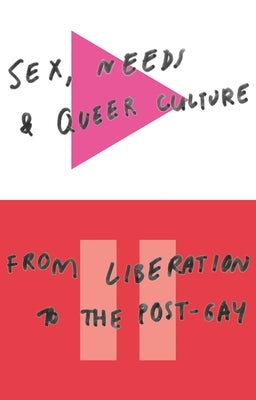 Sex, Needs, and Queer Culture: From Liberation to the Postgay Paperback Bloomsbury Publishing PLC