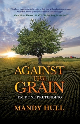Against the Grain: I'm Done Pretending Paperback Mark Victor Hansen Library