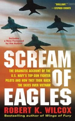 Scream of Eagles: The Dramatic Account of the U.S. Navy's Top Gun Fighter Pilots and How They Took Back the Skies Over Vietnam Paperback Gallery Books