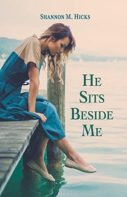 He Sits Beside Me by Hicks, Shannon M.