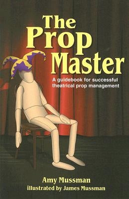 The Prop Master: A Guidebook for Successful Theatrical Prop Management Paperback Meriwether Publishing