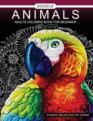 Doodle Animals Adults Coloring Book for beginner: Adult Coloring Book Paperback Createspace Independent Publishing Platform