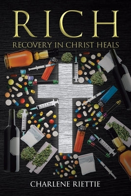 Rich: Recovery in Christ Heals by Riettie, Charlene