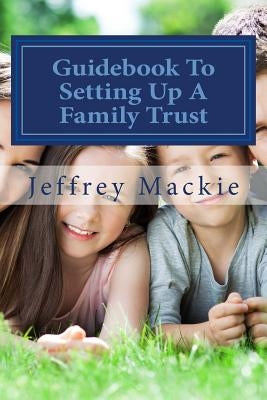 Guidebook To Setting Up A Family Trust: A simple guide to setting up a family trust for Canadians Paperback Createspace Independent Publishing Platform