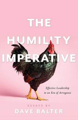 The Humility Imperative: Effective Leadership in an Era of Arrogance Paperback Houndstooth Press