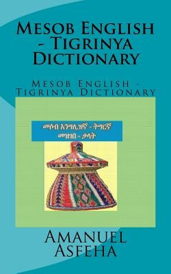 Mesob English - Tigrinya Dictionary: Mesob English - Tigrinya Dictionary Paperback Createspace Independent Publishing Platform