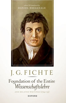 J. G. Fichte: Foundation of the Entire Wissenschaftslehre and Related Writings, 1794-95 Paperback Oxford University Press, USA