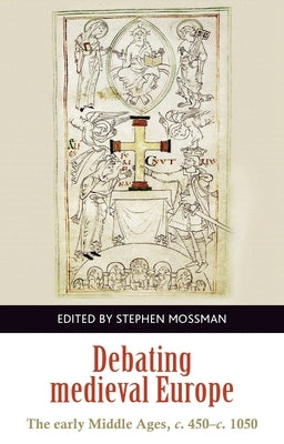Debating Medieval Europe: The Early Middle Ages, C. 450-C. 1050 Paperback Manchester University Press