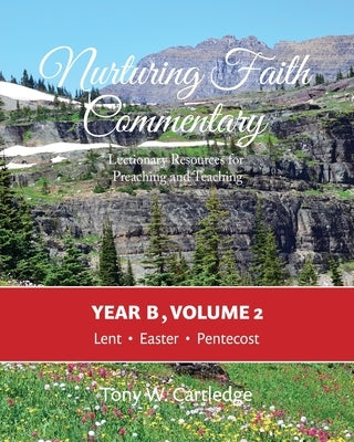 Nurturing Faith Commentary, Year B, Volume 2: Lectionary Resource for Preaching and Teaching: Lent-Easter-Pentecost Paperback Nurturing Faith