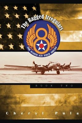 The Ragged Irregulars: : The Eighth Air Force Series, Volume 2 Paperback Createspace Independent Publishing Platform