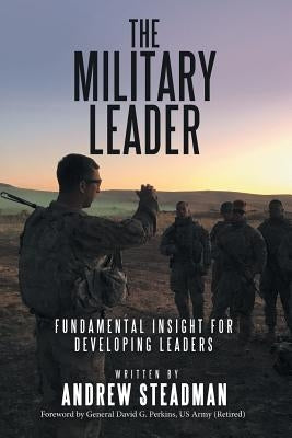 The Military Leader: Fundamental Insight for Developing Leaders Paperback WestBow Press